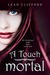 A Touch Mortal (A Touch Trilogy, #1)