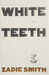 White Teeth by Zadie Smith White Teeth by Zadie Smith