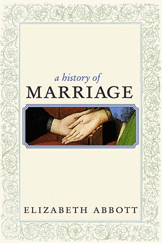 A History of Marriage by Elizabeth Abbott