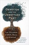 Genetics and the Unsettled Past: The Collision of DNA, Race, and History Genetics and the Unsettled Past: The Collision of DNA, Race, and History
