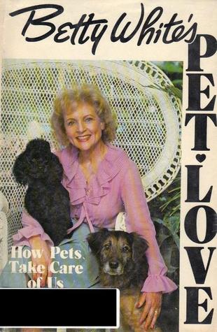 Betty White's Pet Love: How Pets Take Care Of Us