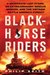 Blackhorse Riders: A Desperate Last Stand, an Extraordinary Rescue Mission, and the Vietnam Battle America Forgot