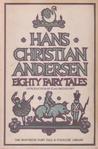 Eighty Fairy Tales by Hans Christian Andersen Eighty Fairy Tales by Hans Christian Andersen