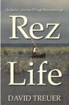 Rez Life by David Treuer Rez Life by David Treuer