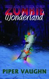 Zombie Wonderland by Piper Vaughn Zombie Wonderland by Piper Vaughn