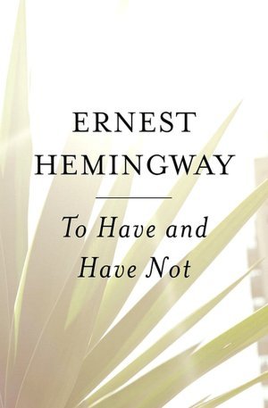 To Have and Have Not by Ernest Hemingway