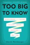 Too Big to Know by David Weinberger Too Big to Know by David Weinberger