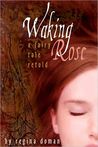 Waking Rose by Regina Doman Waking Rose by Regina Doman
