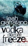 Vodka Doesn't Freeze by Leah Giarratano
