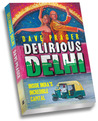 Delirious Delhi: Inside India's Incredible Capital