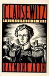 Clausewitz by Raymond Aron Clausewitz by Raymond Aron