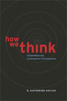 How We Think: Digital Media and Contemporary Technogenesis How We Think: Digital Media and Contemporary Technogenesis