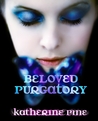 Beloved Purgatory by Katherine Pine Beloved Purgatory by Katherine Pine