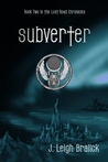 Subverter (The Lost Road Chronicles, #2) Subverter (The Lost Road Chronicles, #2)