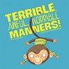 Terrible, Awful, Horrible Manners!