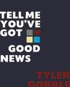 Tell Me You've Got Good News