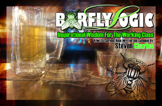 Barfly Logic: Inspirational Wisdom for the Working Class Steven Charles Barfly Logic: Inspirational Wisdom for the Working Class Steven Charles