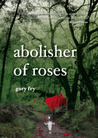 Abolisher of Roses Abolisher of Roses