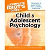 The Complete Idiot's Guide to Child and Adolescent Psychology The Complete Idiot's Guide to Child and Adolescent Psychology