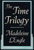 The Time Trilogy: A Wrinkle in Time, A Wind in the Door and A Swiftly Tilting Planet (Time, #1 -3)