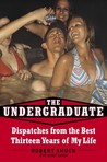 The Undergraduate: Dispatches from the Best Thirteen Years of My Life