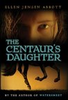 The Centaur's Daughter (Watersmeet, #2)