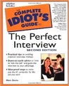 The Complete Idiot's Guide to the Perfect Interview The Complete Idiot's Guide to the Perfect Interview