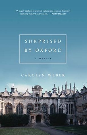 Surprised by Oxford by Carolyn Weber Surprised by Oxford by Carolyn Weber