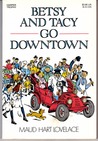 Betsy and Tacy Go Downtown (Betsy-Tacy, #4) Betsy and Tacy Go Downtown (Betsy-Tacy, #4)