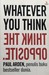 Whatever You Think, Think the Opposite (Paperback)