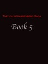 Book 5 (The Von Strassenberg Saga, #5) Book 5 (The Von Strassenberg Saga, #5)