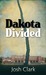 Dakota Divided by Josh   Clark