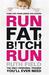 Run Fat Bitch Run