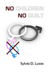 No Children, No Guilt by Sylvia D. Lucas