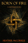 Born of Fire (Channeler, #0.5) Born of Fire (Channeler, #0.5)
