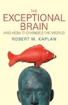 The Exceptional Brain: And How It Changed the World The Exceptional Brain: And How It Changed the World