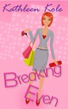 Breaking Even by Kathleen Kole Breaking Even by Kathleen Kole