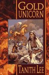 Gold Unicorn by Tanith Lee Gold Unicorn by Tanith Lee