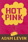 Hot Pink by Adam Levin Hot Pink by Adam Levin