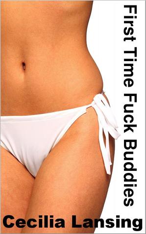 First Time Fuck Buddies by Cecilia Lansing