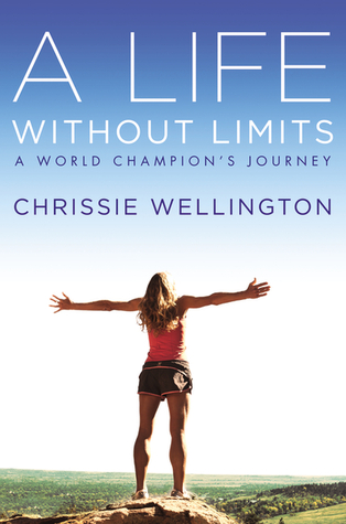 A Life Without Limits by Chrissie Wellington