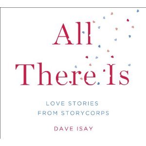 All There Is: Love Stories from Storycorps