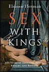 Sex with Kings: 500 Years of Adultery, Power, Rivalry, and Revenge
