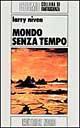 Mondo senza tempo by Larry Niven Mondo senza tempo by Larry Niven