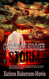 Operation Summer Storm by Karlene Blakemore-Mowle Operation Summer Storm by Karlene Blakemore-Mowle