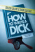 How to Write a Dick: A Guid...