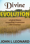 Divine Evolution: A Hybrid Theory to Reconcile Creationism and Evolution