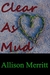 Clear As Mud
