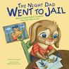 The Night Dad Went to Jail: What to Expect When Someone You Love Goes to Jail