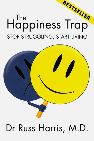 The Happiness Trap - Stop Struggling, Start Living by Russ Harris The Happiness Trap - Stop Struggling, Start Living by Russ Harris